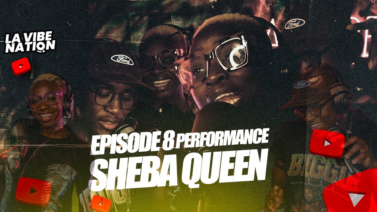 ÉPISODE 8 - LA VIBE NATION SHEBA QUEEN - PERFORMANCE