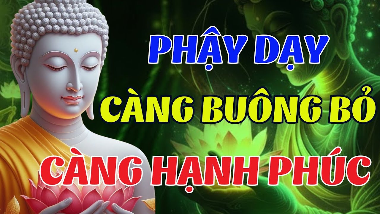 Nghe Bài Giảng Này: Bạn Sẽ Hiểu Vì Sao “CÀNG BUÔNG, CÀNG HẠNH PHÚC” (Rất Hay) | Lời Phật Dạy