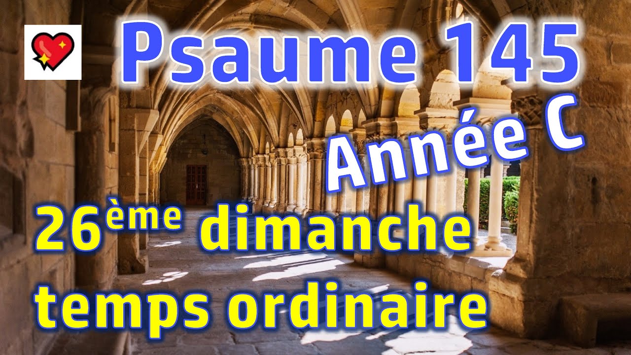 Psaume 145 -Année C -Messe 26ème dimanche temps ordinaire -Chante, ô mon âme, la louange du Seigneur