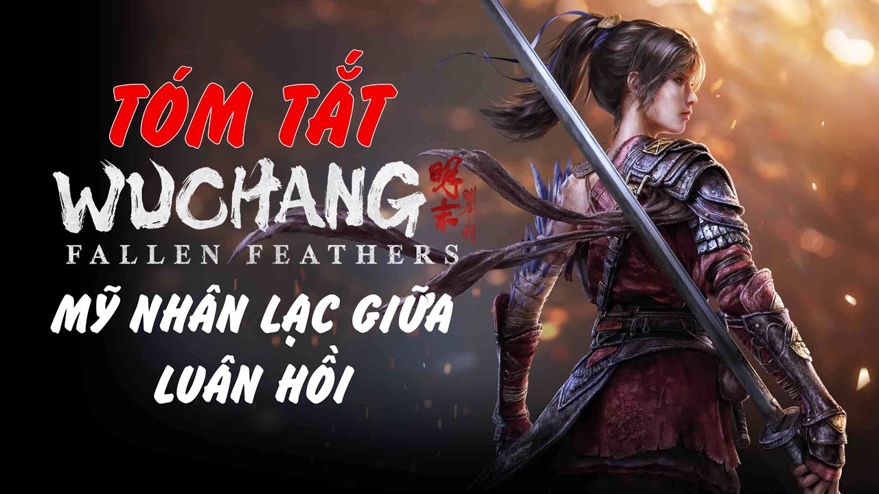 Tóm Tắt Wuchang: Fallen Feathers - Mỹ Nhân Lạc Giữa Vòng Luân Hồi Bất Tận