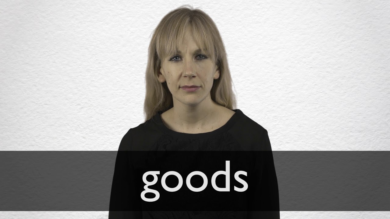How to pronounce GOODS in British English