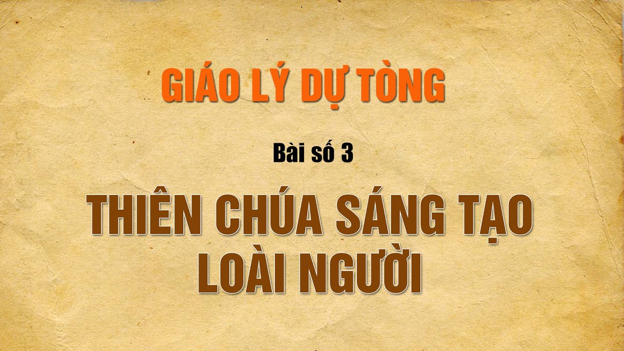 Giáo Lý Dự Tòng, bài 3: Thiên Chúa Sáng Tạo Loài Người.