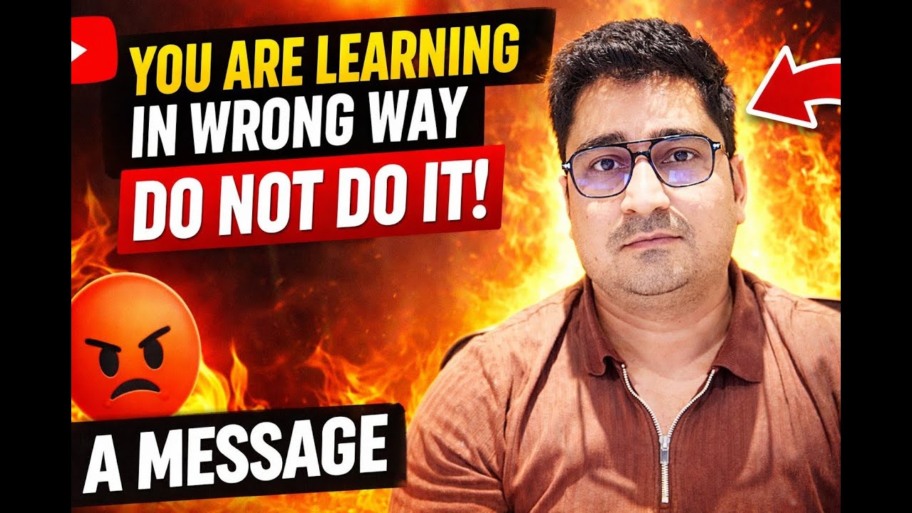 You are learning in wrong way don't do it   | A Message