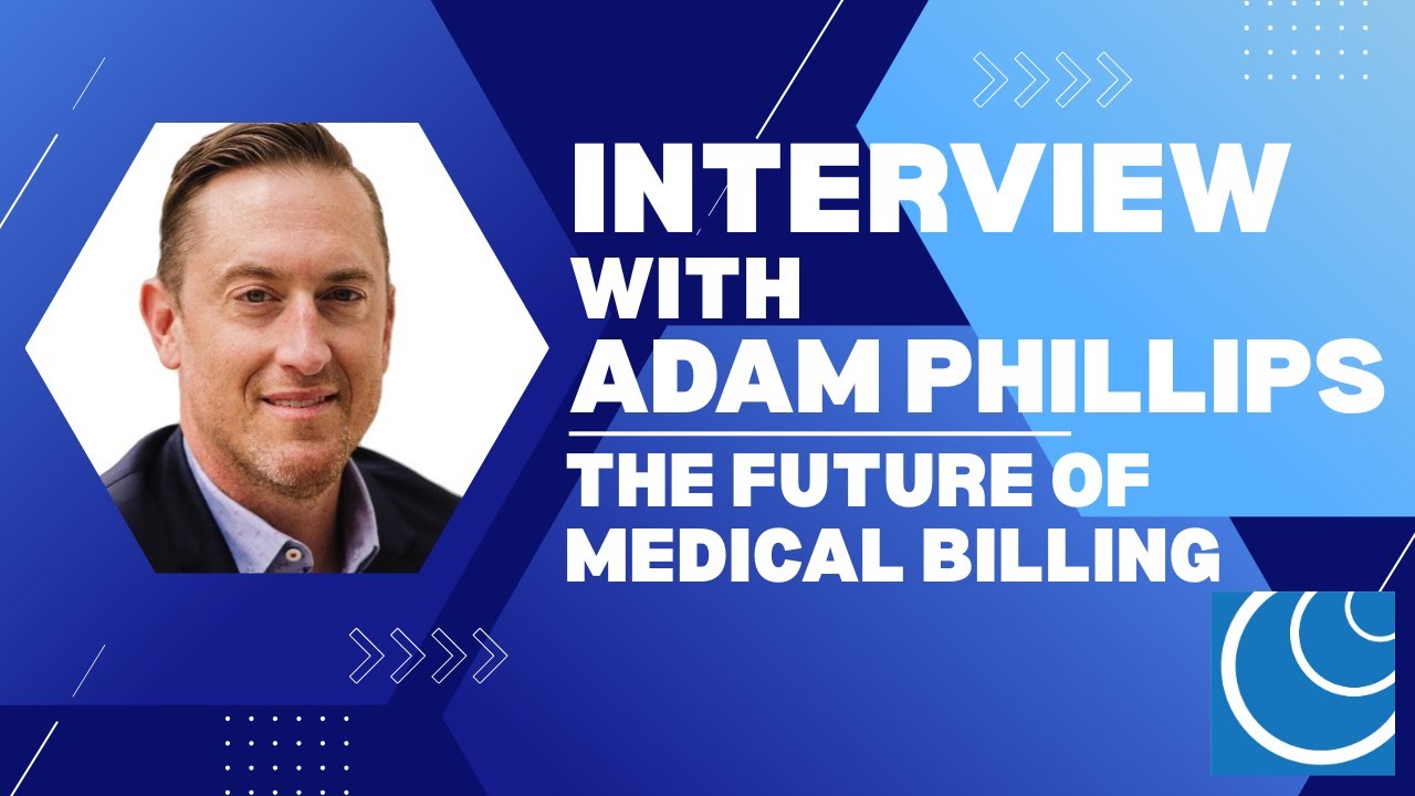 Interview with CEO Adam Phillips - The Future of Medical Billing