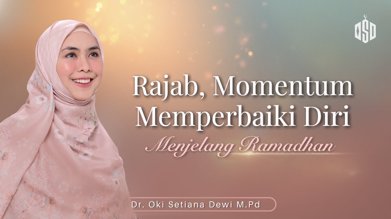 BULAN RAJAB, MOMENTUM MENATA DIRI MENJELANG RAMADHAN | Dr. Oki Setiana Dewi, M. Pd