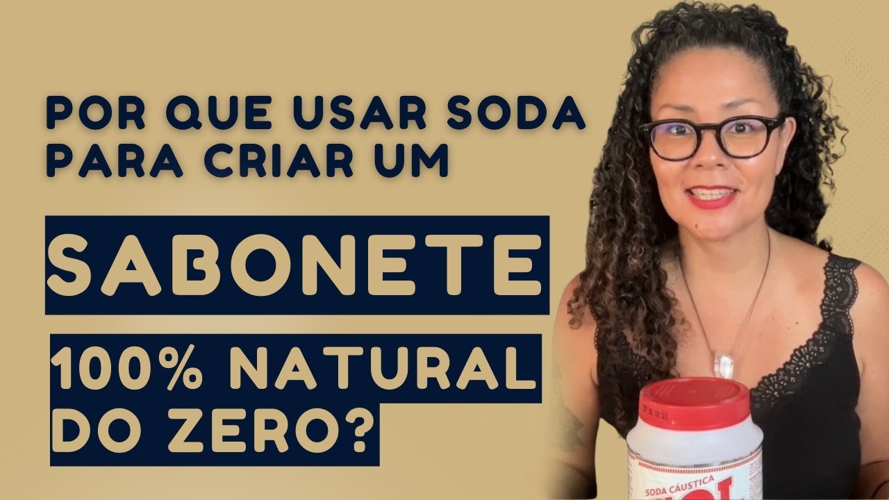 Por que usar Soda para criar um sabonete 100% natural do zero?