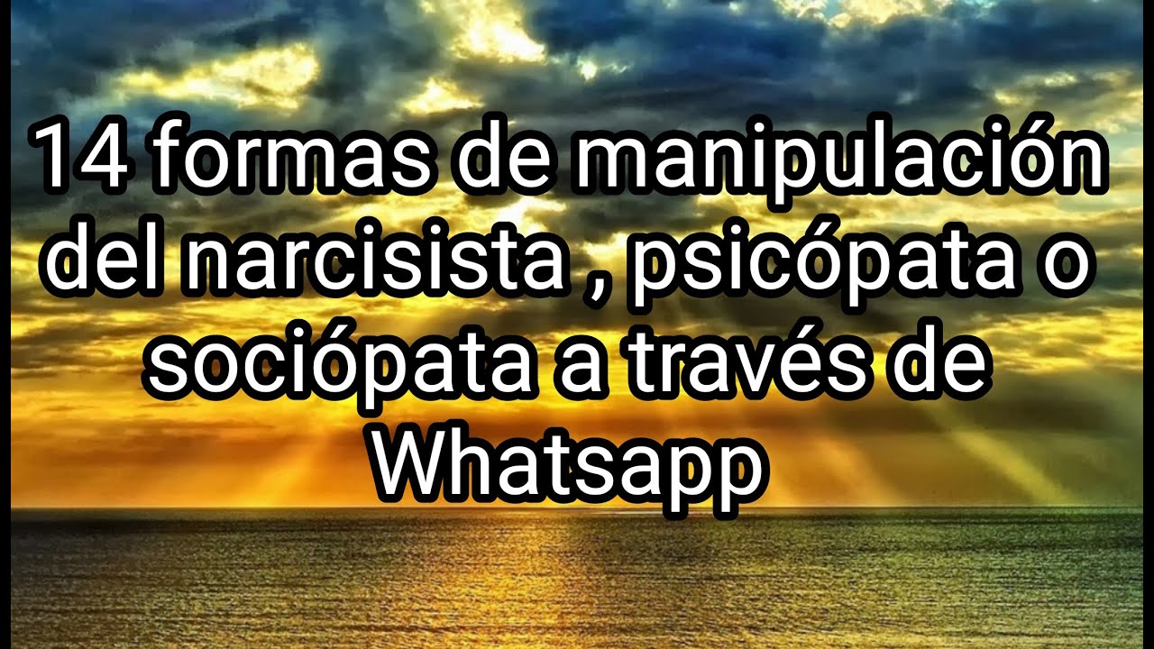 14 FORMAS DE MANIPULACIÓN DEL NARCISISTA, PSICÓPATA O SOCIÓPATA A TRAVÉS DE WHATSAPP #narcisista