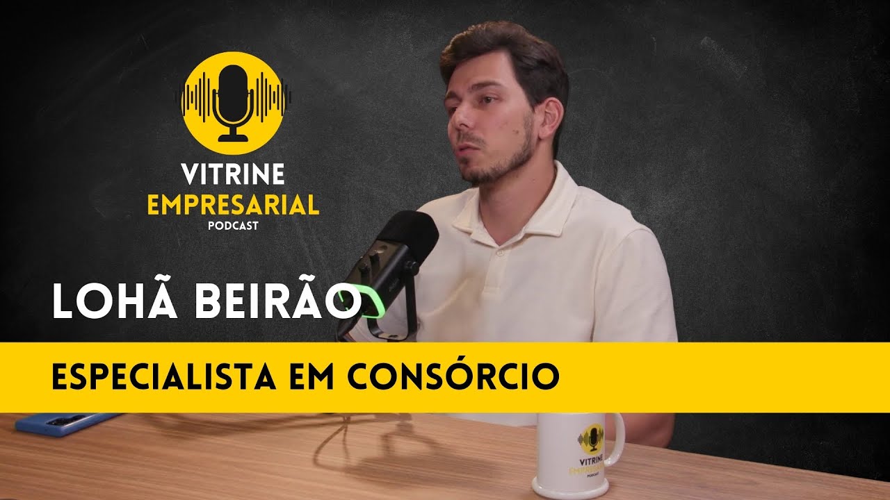 Lohã Beirão - Especialista em Consórcios - Vitrine Empresarial Podcast