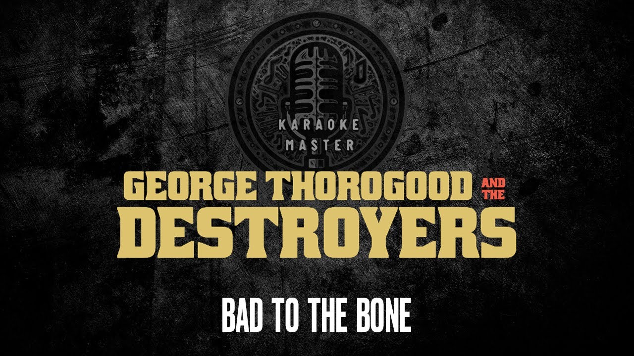 George Thorogood and the Destroyers - Bad to the Bone [KARAOKE]