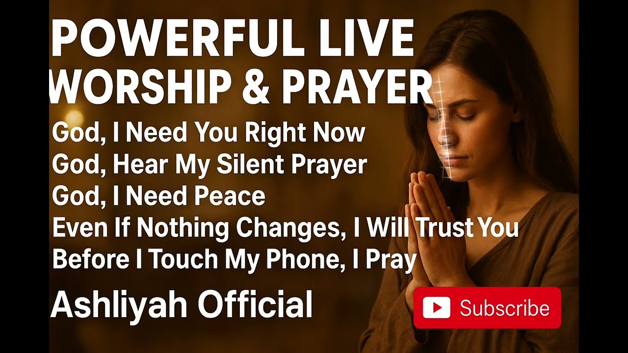 Powerful Live Worship and Prayer | God, I Need You Right Now