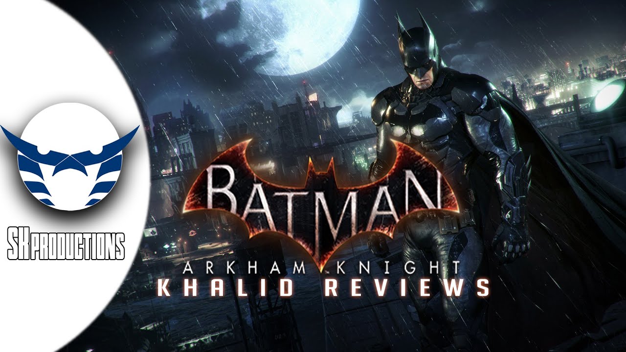 Sk productions - BATMAN ARKHAM KNIGHT REVIEW || مراجعة باتمان اركام نايت