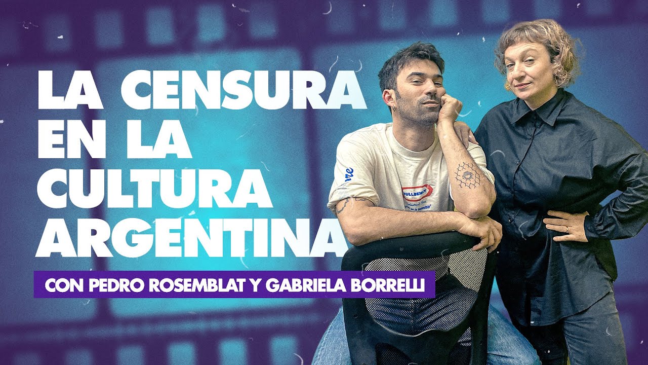 LA CENSURA EN LA CULTURA ARGENTINA | GABI BORRELLI CON PEDRO ROSEMBLAT