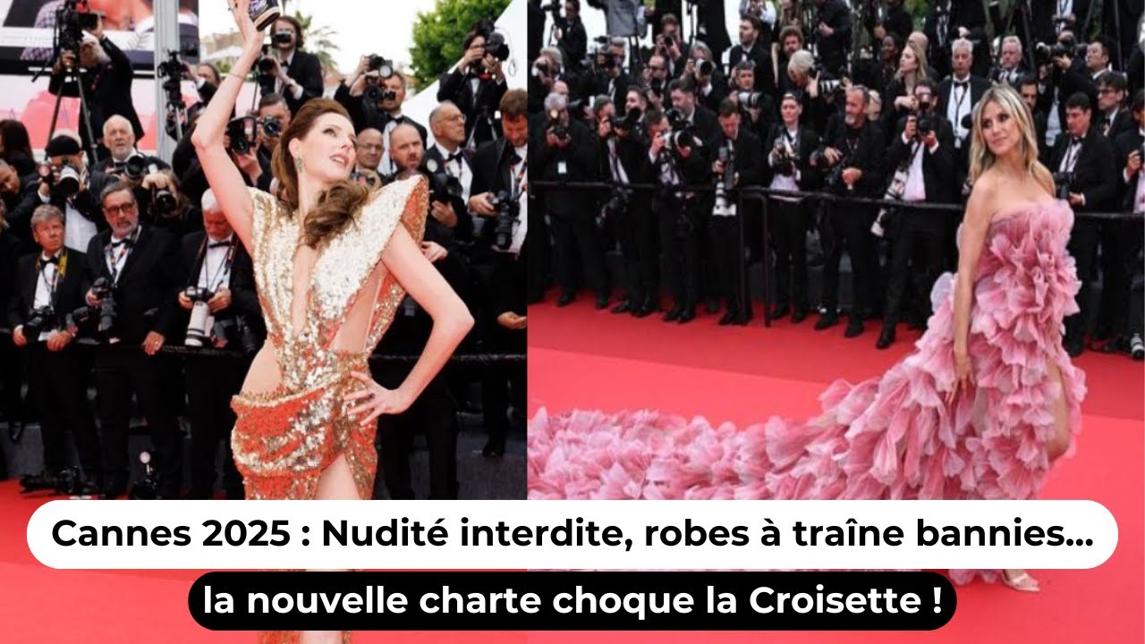 Cannes 2025 : Nudité interdite, robes à traîne bannies… la nouvelle charte choque la Croisette