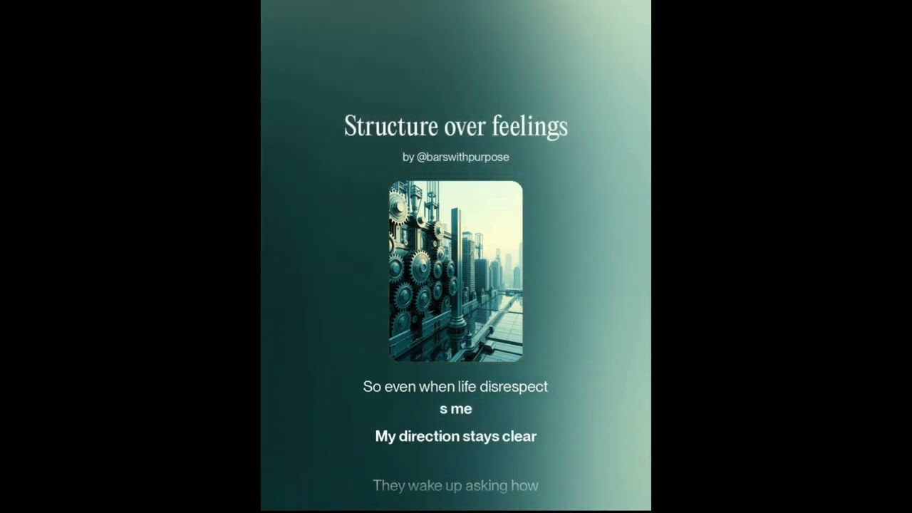 Structure over feelings version 1, “Feelings change. Structure stays.”