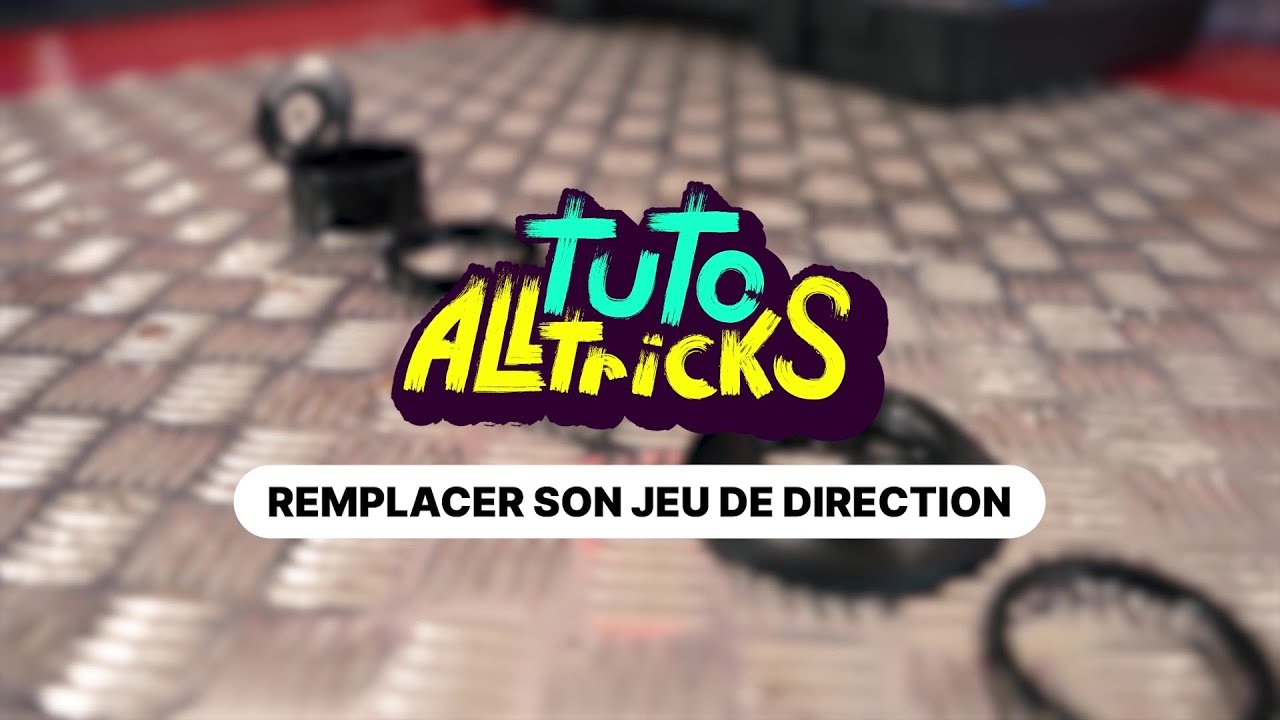 Tuto Alltricks : Comment remplacer son jeu de direction