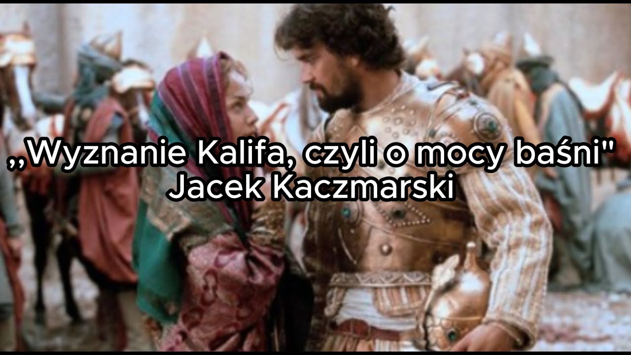 Wyznanie Kalifa, czyli o mocy baśni - Jacek Kaczmarski TEKST
