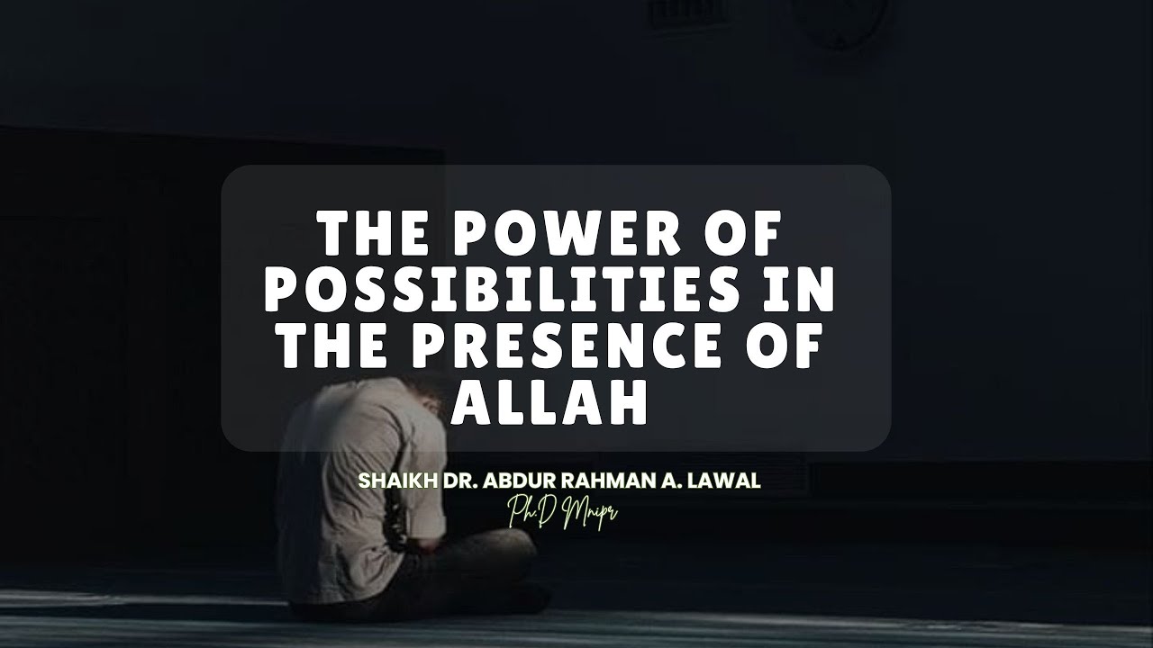 THE POWER OF POSSIBILITIES IN THE PRESENCE OF ALLAH