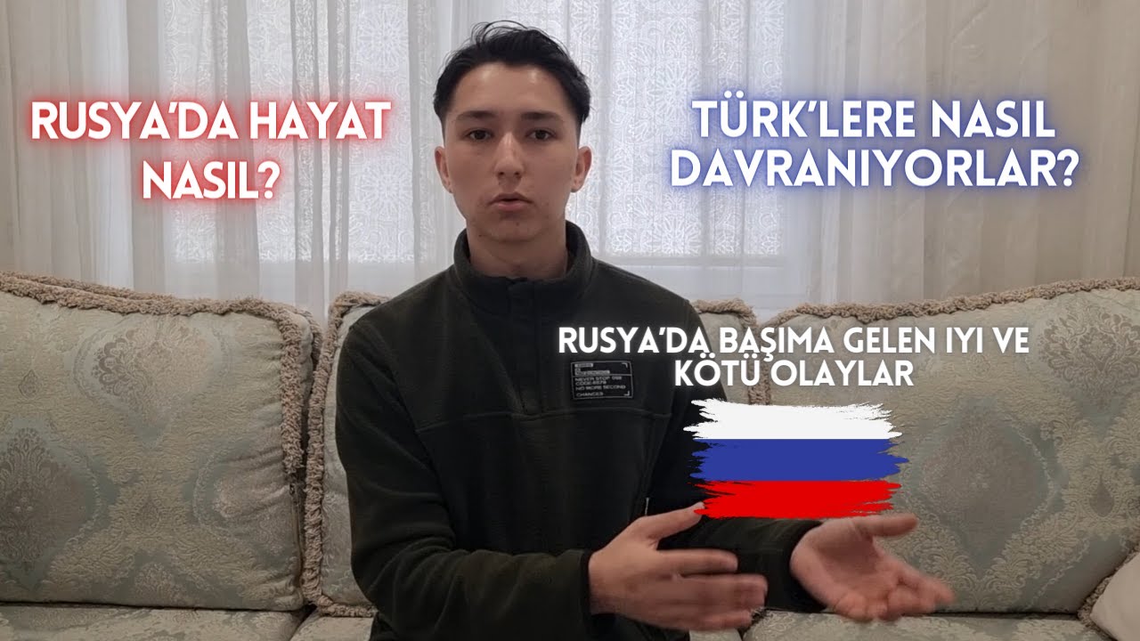 Rusya'da Hayat Nasıl İnsanlar Türk'lere Nasıl Davranıyorlar?