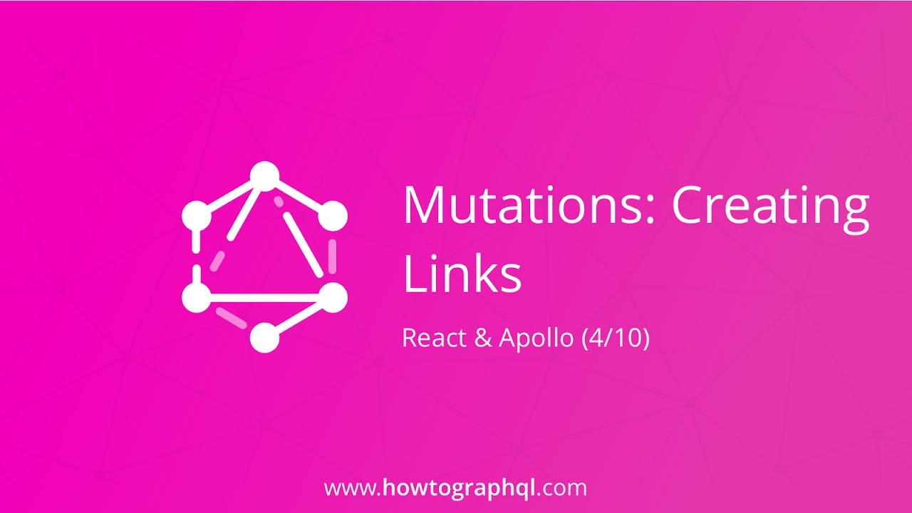 HowToGraphQL (React & Apollo) - Mutations Creating Links (4/10)