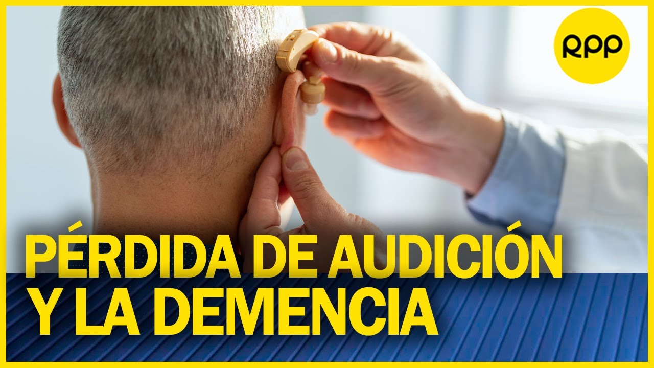 ¿Por qué hay una relación entre pérdida de audición y demencia?