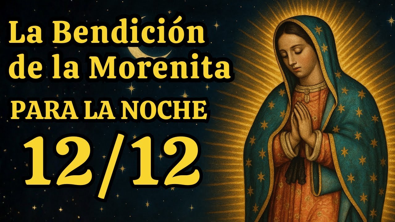 Virgen de Guadalupe: Oración Nocturna para el 12 de Diciembre | PIDE TU MILAGRO ¡HOY!