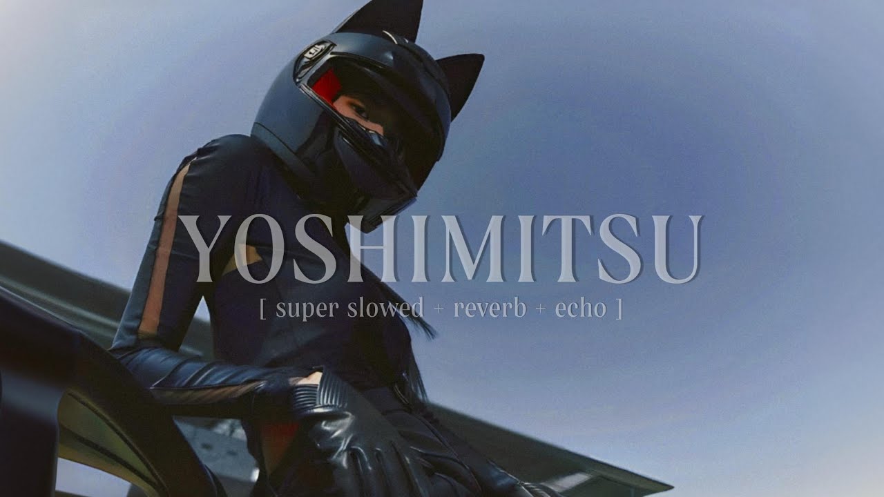 Cochise - YOSHIMITSU [ super slowed + reverb + echo ]