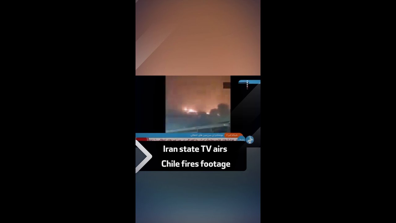 Iran state TV airs Chile fires footage