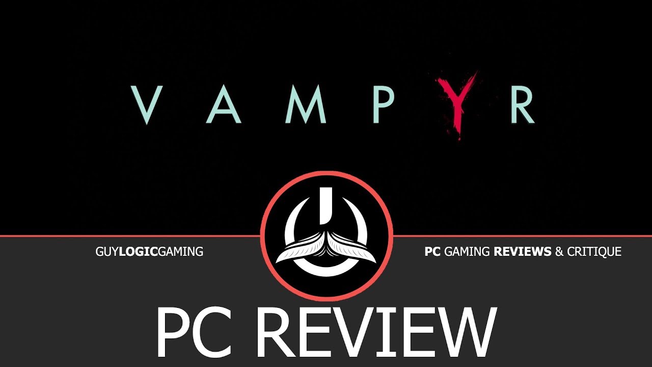 Vampyr - Logic Review