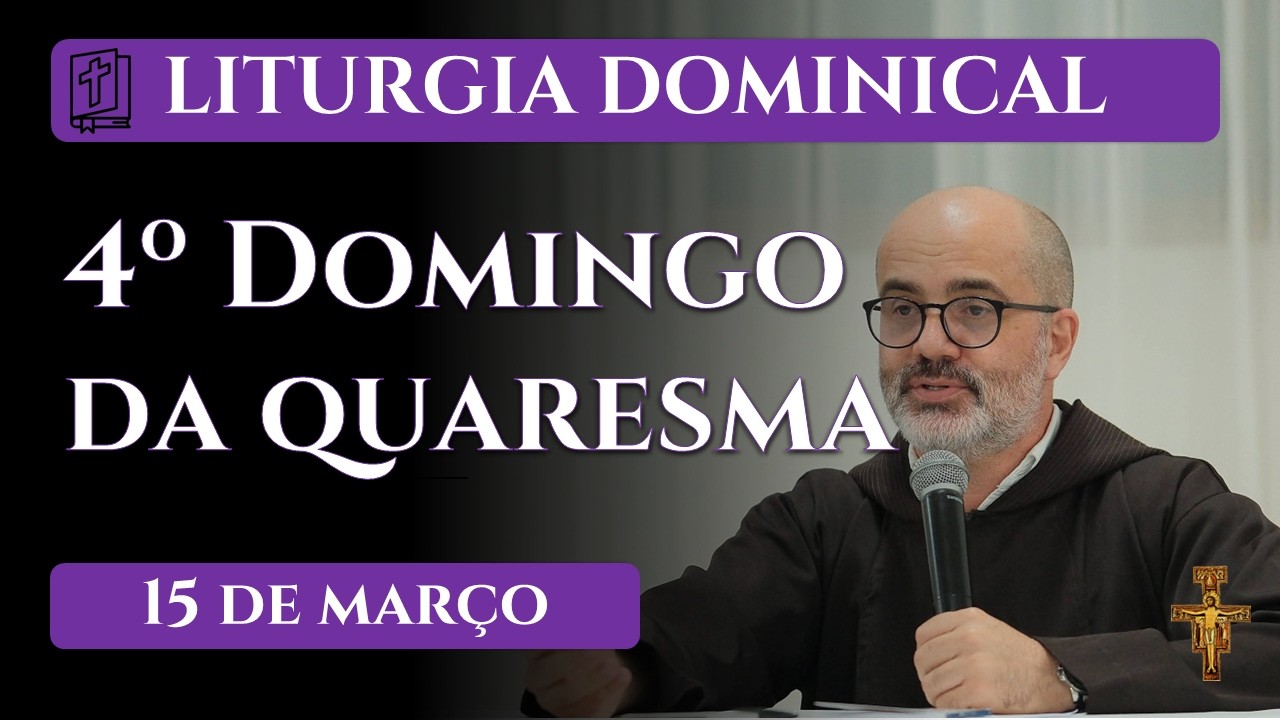 4º Domingo da Quaresma - 15 de março 2026 | Frei Edson Matias