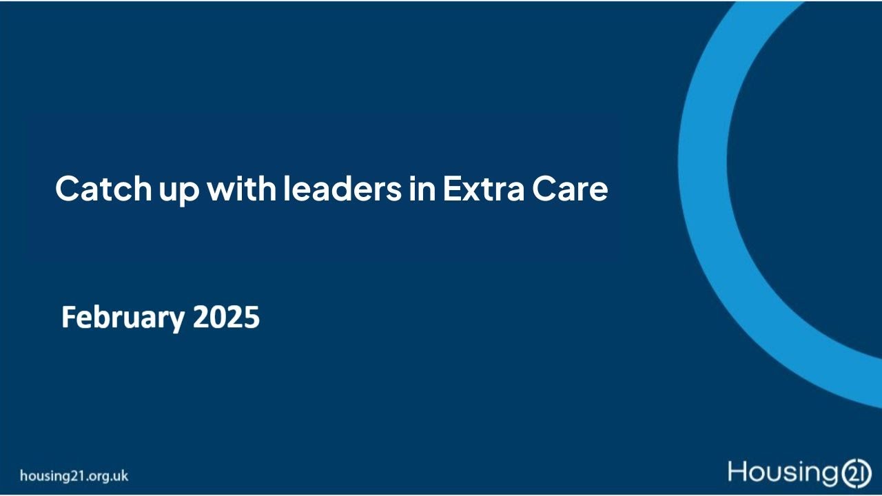 Catch up with leaders from the Extra Care Team at Housing 21 - February 2025