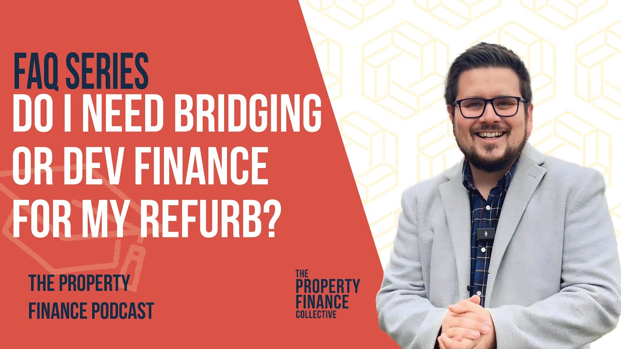 143. FAQ: Do I need Bridging or Development Finance for my Refurb?