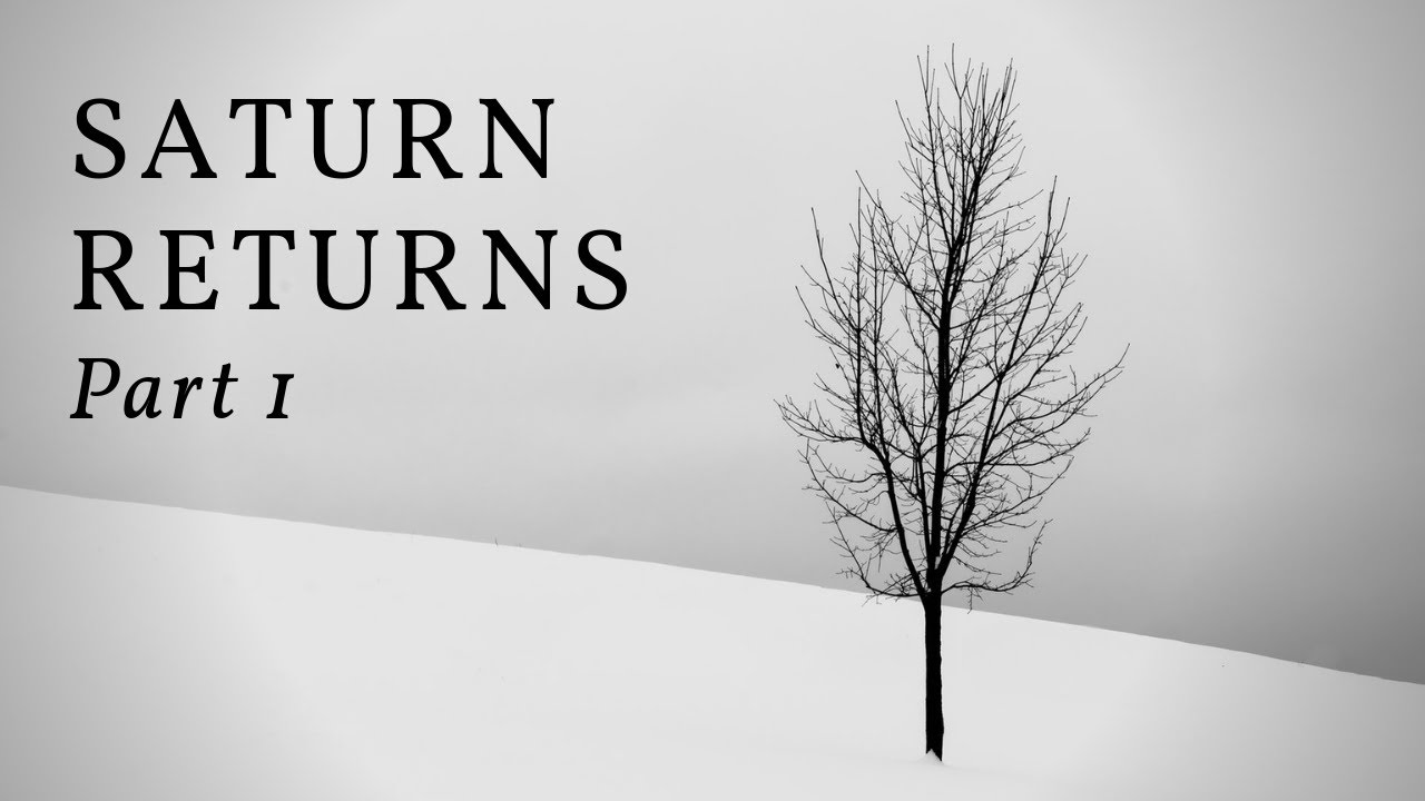 Saturn Returns Part 1