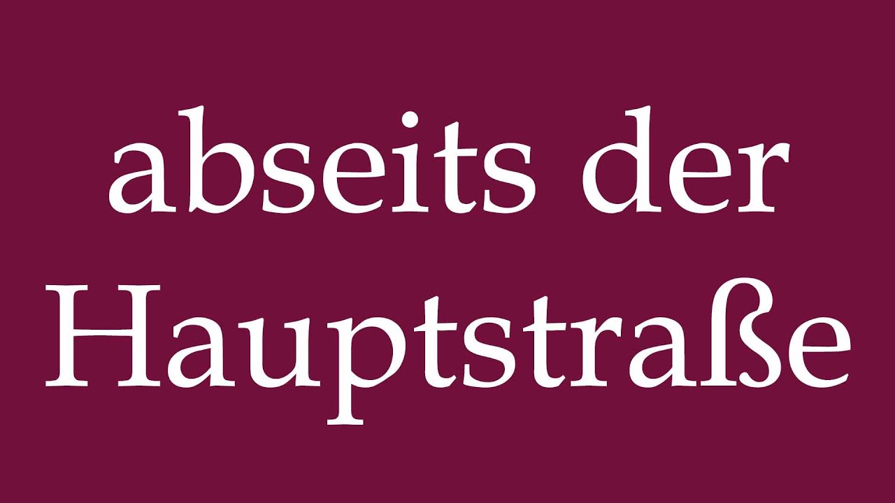 How to Pronounce ''abseits der Hauptstraße'' (off the main road) Correctly in German