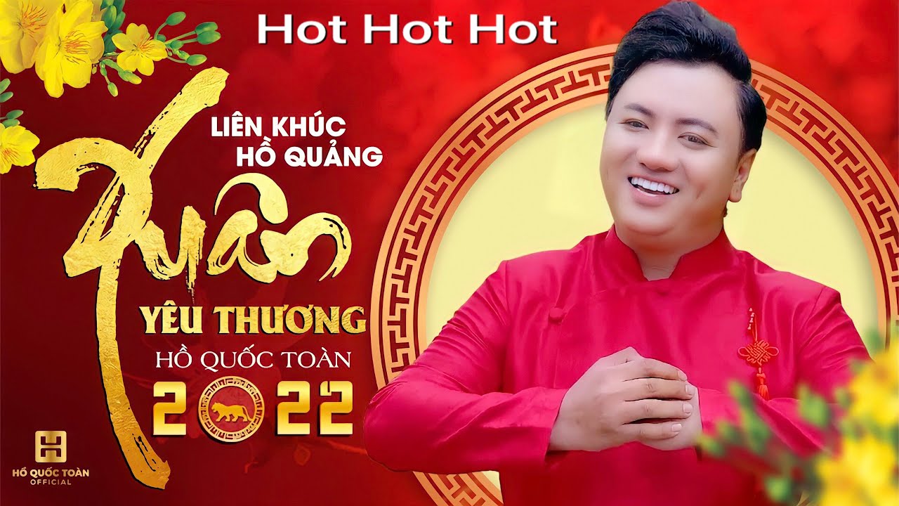 LIÊN KHÚC HỒ QUẢNG XUÂN YÊU THƯƠNG - HỒ QUỐC TOÀN [MV Official] - NHẠC TẾT MỪNG XUÂN 2022 HAY NHẤT