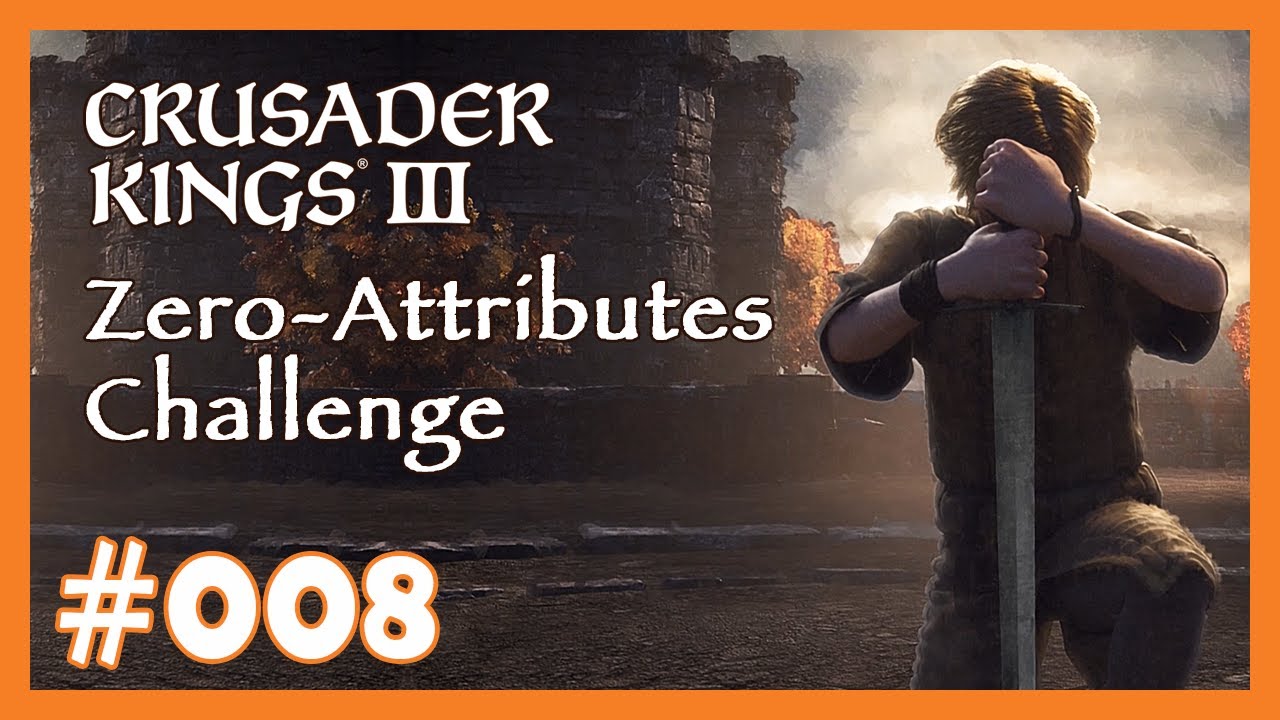 Zero Attributes Challenge - 008 - 👑 Fun-Run mit Crusader Kings 3 👑