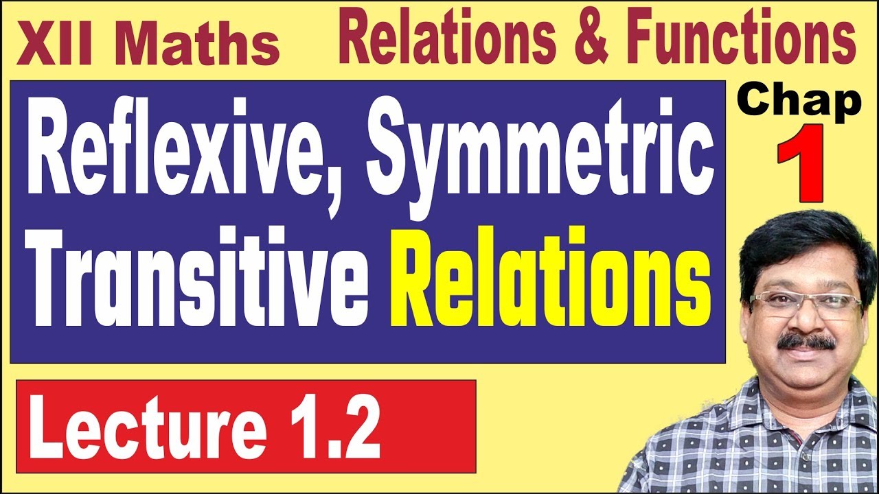 1.2 || Reflexive, Symmetric & Transitive Relations || Equivalence relations || Relations & Functions