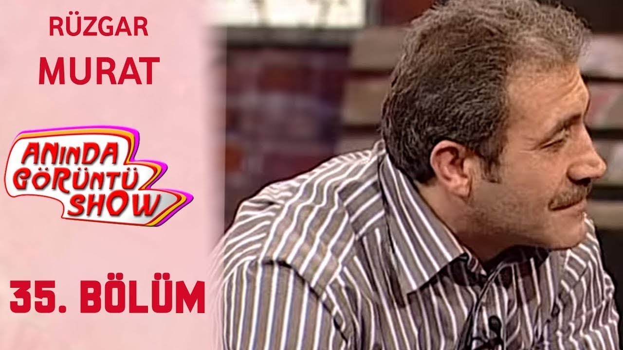 Anında Görüntü Show 35. Bölüm Tek Parça - RÜZGAR MURAT (Kokoreççi)