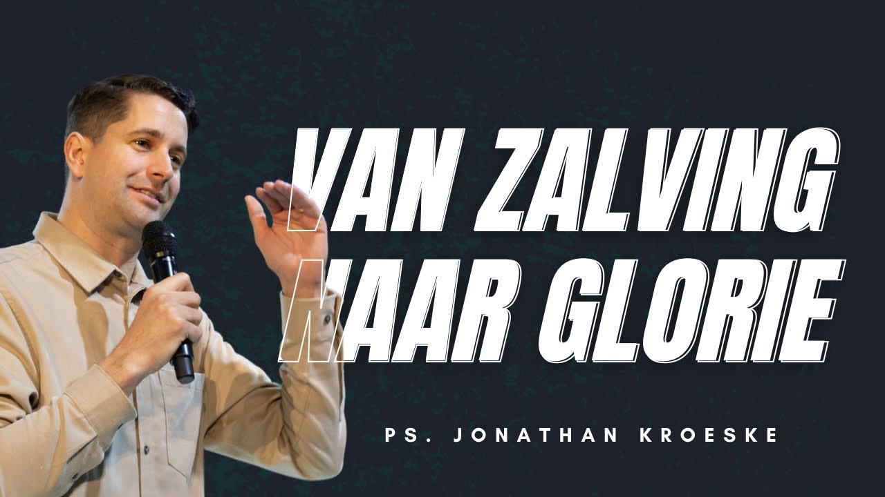 Van Zalving naar Glorie | Ps Jonathan Kroeske | GODcentre Utrecht
