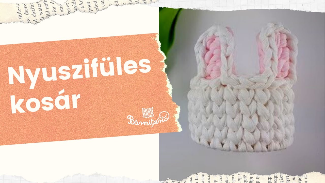 Pólófonalazz velünk! - 32. rész - Húsvéti nyuszifüles kosár horgolása pólófonalból