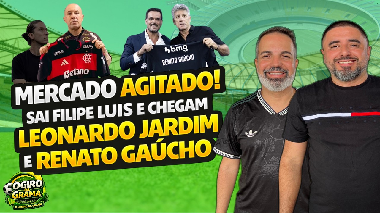 MERCADO AGITADO! SAI FILIPE LUIS E CHEGAM LEONARDO JARDIM E RENATO GAUCHO