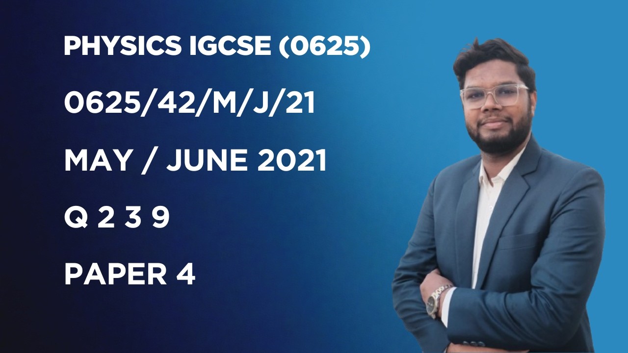 IGCSE Physics May /June 2021 | 0625/42/M/J/21 | Yearly Past Paper Solution | Physics with SMS