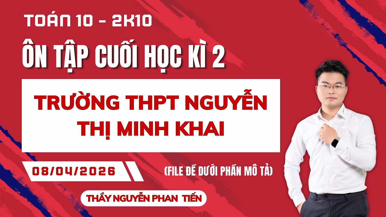 TO&Aacute;N 10 - &Ocirc;N TẬP CUỐI HỌC K&Igrave; 2 - TRƯỜNG THPT NGUYỄN THỊ MINH KHAI
