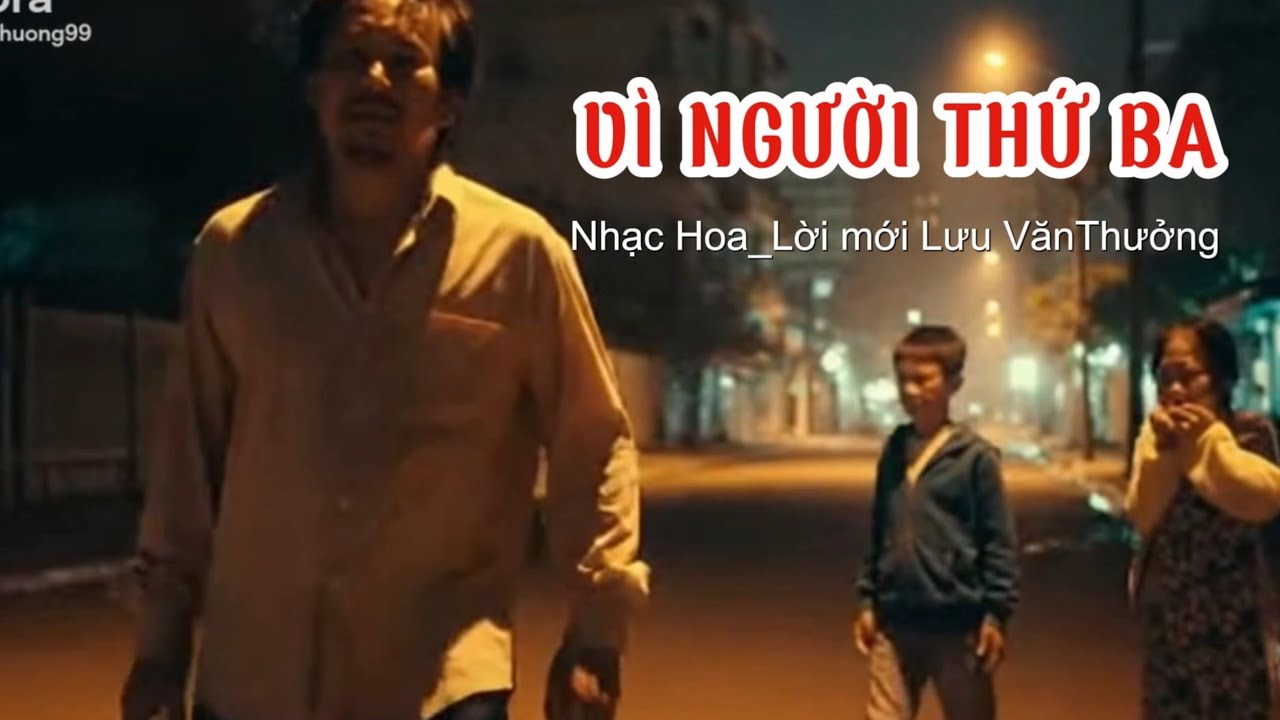 VÌ NGƯỜI THỨ BA | bao nhiêu buồn vui bước cùng nhau,em về bên ấy anh và con thương nhớ nhiều