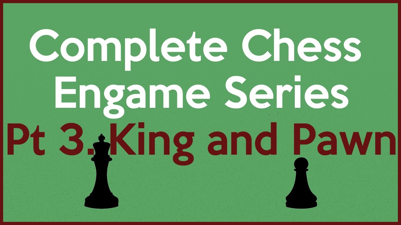 Complete Chess Endgame Course Part 3 of 136. King & Pawn
