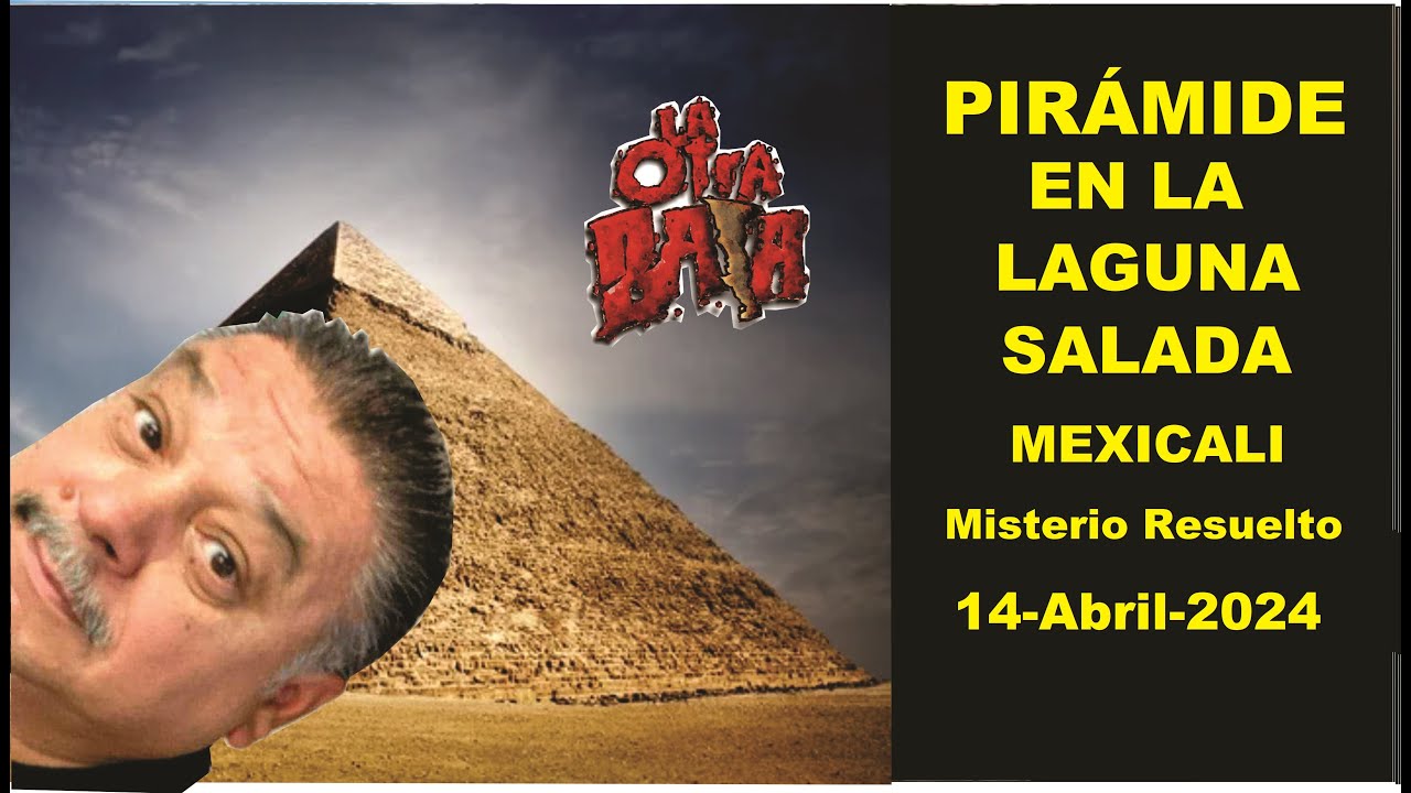 Pirámide en la Laguna Salada, Mexicali. La Otra Baja.