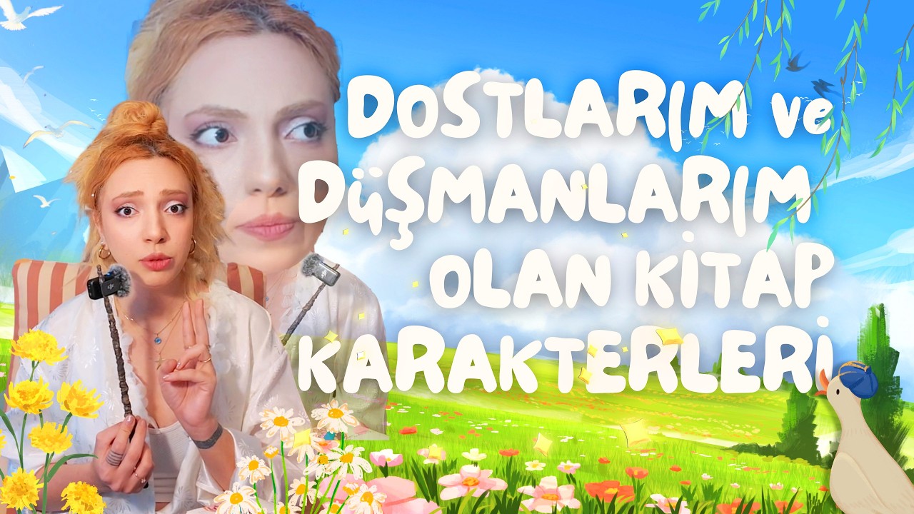 DOSTLARIM ve DÜŞMANLARIM OLAN KİTAP KARAKTERLERİ