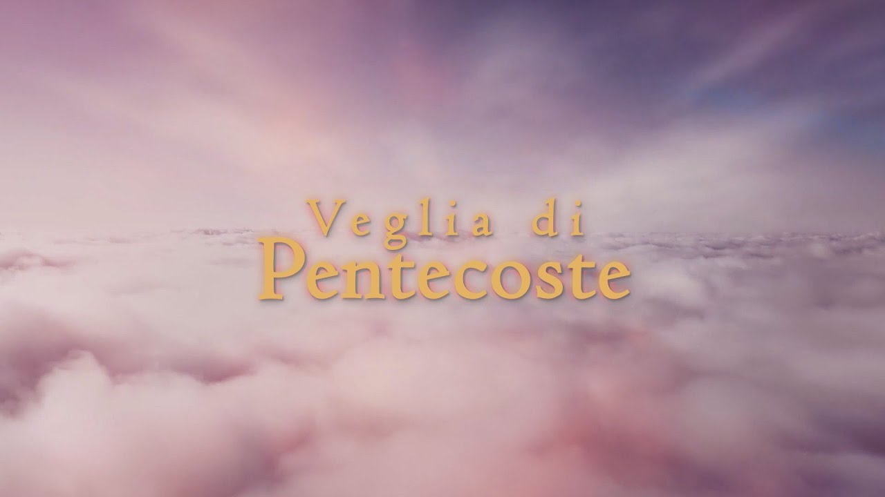 Veglia di Pentecoste - 7 Giugno 2025