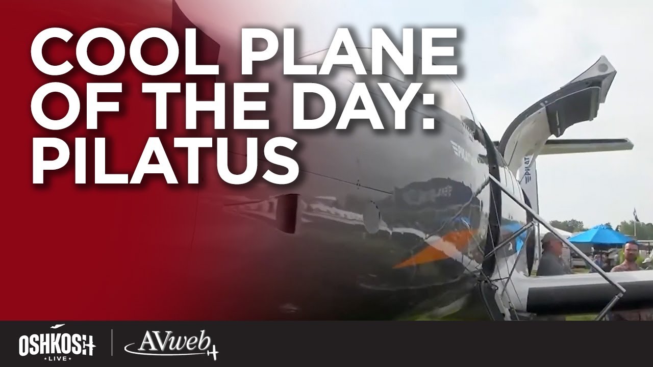 Oshkosh Live 2025: Cool Plane Of the Day -  Pilatus