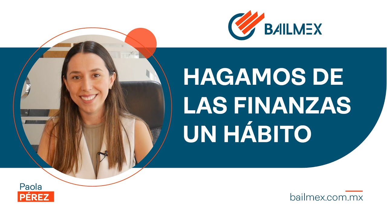 Hagamos de las finanzas un h&aacute;bito - Bailmex