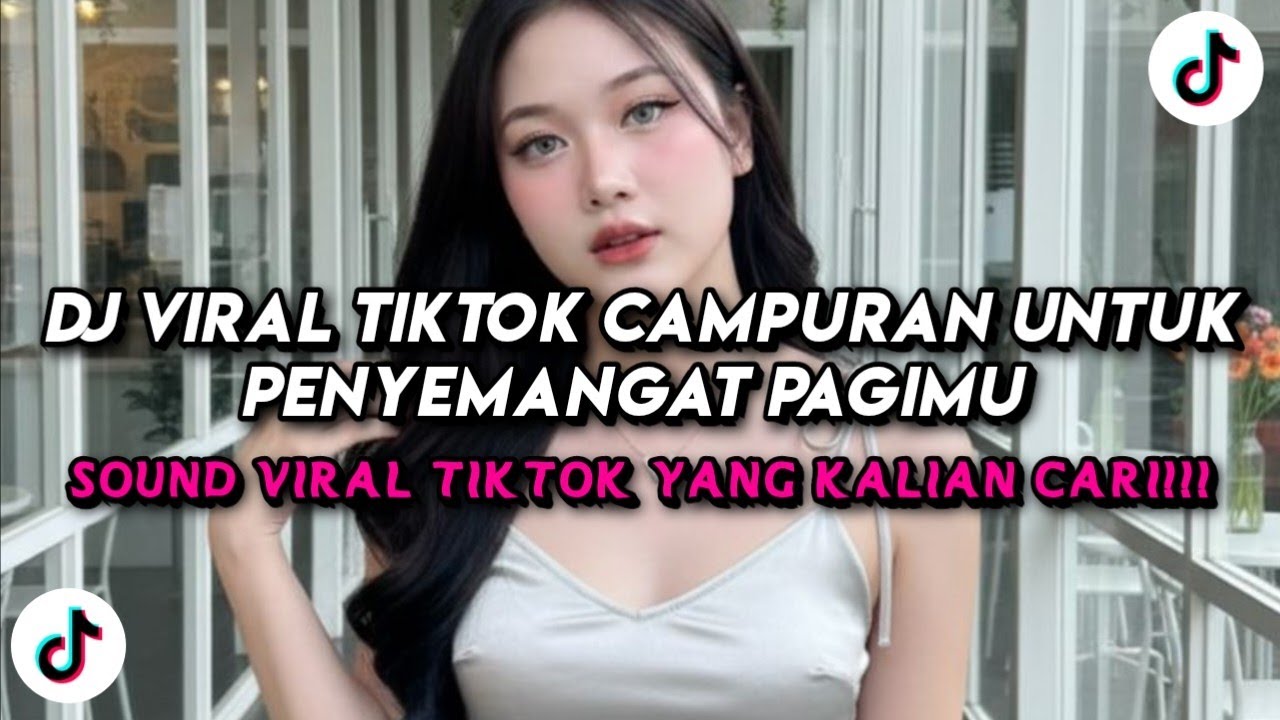 DJ Viral TikTok Campuran Untuk Penyemangat Pagimu 
